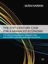 The 21st-Century Case for a Managed Economy (eBook): The Role of Disequilibrium, Feedback Loops and Scientific Method in Post-crash Economics